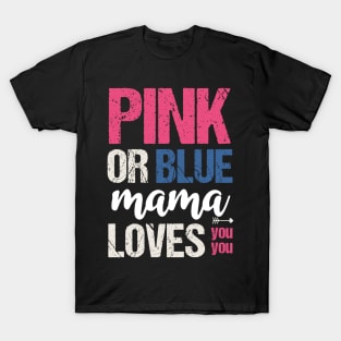 Pink or blue mama loves you T-Shirt